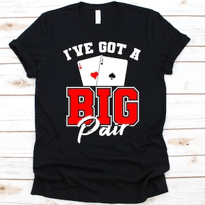 Ik heb een groot paar shirt, pokerkaarten, pokerspeler, kaart vergelijken, casinospellen, casinoliefhebbers cadeau, kaartenspel, gokautomaat