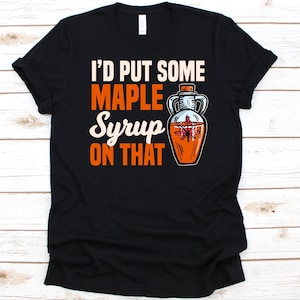Ich würde etwas Ahornsirup auf dieses Shirt setzen, Xylem Sap Design, Zucker Ahorn Shirt, Roter Ahorn, Schwarze Ahornbäume, Ahorn Honig Liebhaber, Ahorn Melasses