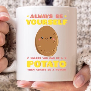 Always Be Yourself Unless You Can Be A Potato Mug, Funny Couch Potato Coffee Cup For Men And Women, Cute Farming Gift Idea For Potato Lover