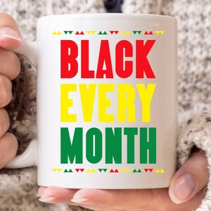 Black Every Month Mug, Black History Month Coffee Mug, Gift For African American Men And Women, Black Lives Matter Cup, Black Pride Mug