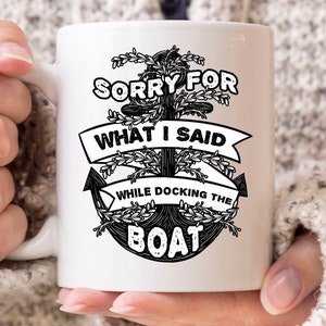 Sorry For What I Said While Docking The Boat Mug, Funny Sea Captain Coffee Cup, Cute Sailor Gift Idea For Seaman And Seafarer