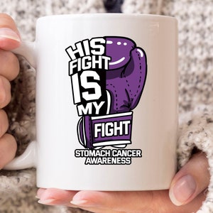 His Fight Is My Fight Mug, Stomach Cancer Awareness Coffee Mug, Gift For Gastric Cancer Warriors, Gastric Carcinoma, Cancer Fighter Cup