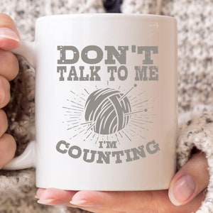 Don't Talk to Me I'm Counting Mug, Knitting Needle Design, Crochet Lover, Knitters Coffee Mug, Garment Maker, Needle Worker, Yarn Graphic