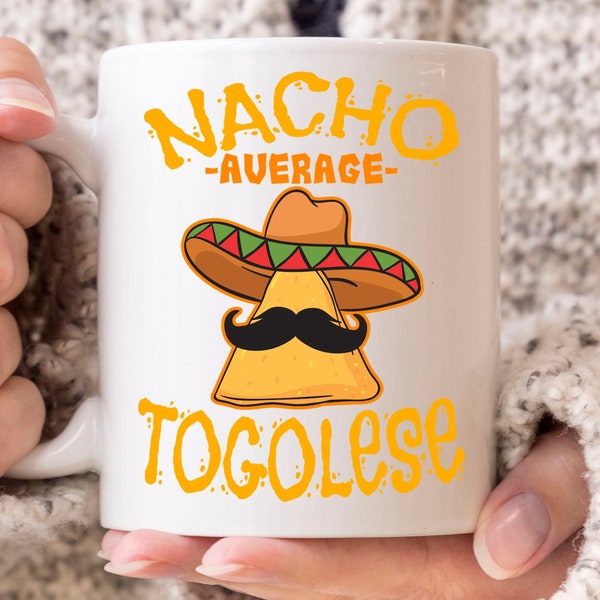 Nacho Average Togolese Mug, Funny Cinco De Mayo Coffee Mug, Togolese Men And Women Gift Mug, Mexico Taco, Nacho Lovers, Mustache Graphic