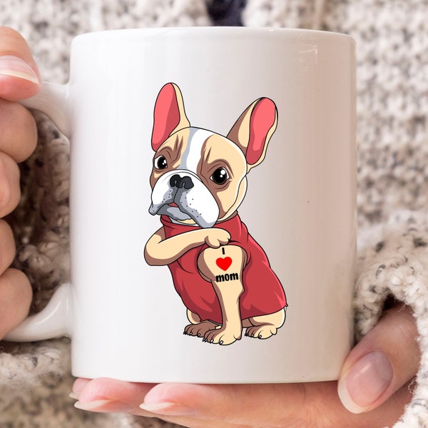 I Love Mom Mug, Mother's Day Gift, Bouledogue Français, French Bulldog Coffee Mug, French Dog Breed, Dog Lovers, Companion Dog, Toy Dog