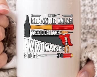 I Enjoy Romantic Walks Through The Hardware Store Mug, Woodworking Coffee Cup For Carpenters, Woodworker Gift For Lumberjack And Handyman
