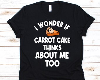 I Wonder If Carrot Cake Thinks About Me Too Shirt, Funny Carrot Design, Vegetarian T-Shirt, Carrot Lover, Carrot Cake Graphic Daucus Carota
