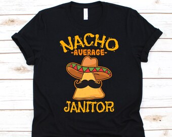 Nacho Average Janitor Shirt, Cinco De Mayo, Gift For Janitors, Mexican Taco Design For Men And Women, Nacho Lover T-Shirt, Mustache Graphic