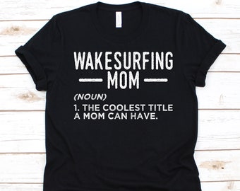 Wakesurfing Mom Shirt, Wakesurfing Design, Gift For Wakesurfers, Surf Boards, Wakeboarding, Mother's Day T-Shirt, Wakesurfer Mom Graphic