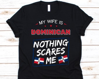 My Wife Is Dominican Nothing Scares Me Shirt, Flag Of Dominican Republic, Anniversary Gift For Husband, Marriage Shirt, Dominican Wife Shirt
