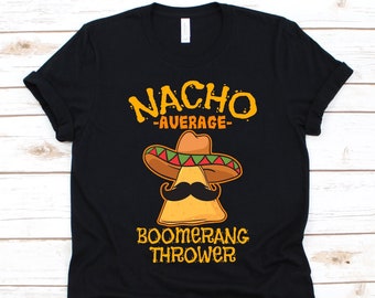 Nacho Average Boomerang Thrower Shirt, Cinco De Mayo, Boomerang Throwing Lovers, Mexican Tacos Design, Nachos T-Shirt, Mustache Graphic