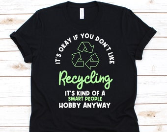 It's Okay If You Don't Like Recycling Shirt, Recycling Design, Nature Lover Gift, Earth Day Shirt, Environmentalist Graphic, Conservationist