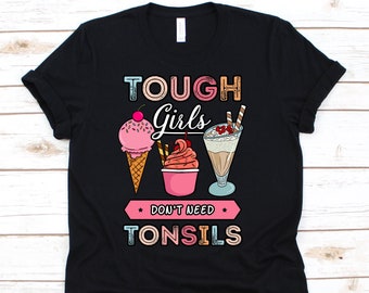Tough Girls Don't Need Tonsils, Ice Cream Shirt, Ice Cream Party, Ice Cream Birthday, Ice Cream T-Shirt, Ice Cream Girl