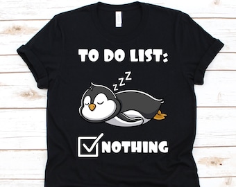 To Do List Nothing Shirt, Penguin T-Shirt For Men And Women, Penguin Lover Shirt, Aquatic Flightless Bird, Penguins Shirt, Sleepy Penguin