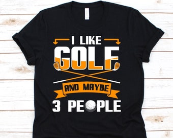 I Like Golf And Maybe 3 People Shirt, Gift For Golfer Men And Women, Funny Golf Tshirt, Golfing Shirt, Golf Lover Shirt, Golf Ball