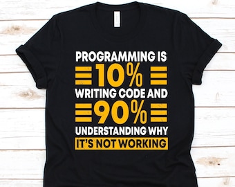La programmation consiste à écrire du code à 10% et à comprendre 90 à comprendre pourquoi cela ne fonctionne pas, cadeau pour les programmeurs, codeur, ingénieur logiciel, tee de codage