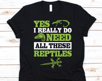 Yes I really Do Need All These Reptiles Shirt, Reptiles Shirt For Men And Women, Herpetologist Shirt, Vertebrate Animals Lover, Reptile Gift