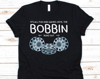 It's All Fun And Games Until The Bobbin Runs Out Shirt, Funny Seamstress Shirt, Sewer Shirt, Quilters, Sewing Lovers, Quilting, Dressmaking