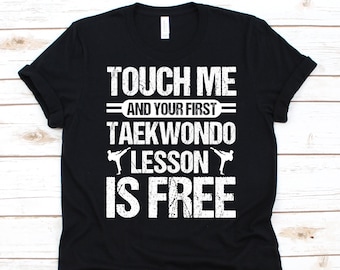 Touch Me And Your First Taekwondo Lesson Is Free Shirt, Gift For Taekwondo Players, Karate, Korean Martial Arts, Black Belter, Taekwondo