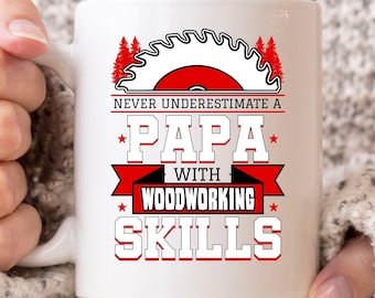 Never Underestimate A Papa With Woodworking Skills Mug, Woodworking Coffee Cup For Carpenters, Woodworker Gift For Lumberjack And Handyman