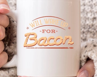 Will Wake Up For Bacon Mug, Funny Ketogenic Diet Coffee Cup for Him and Her, Cute Bacon Gift Idea for Meat Lovers and Foodies