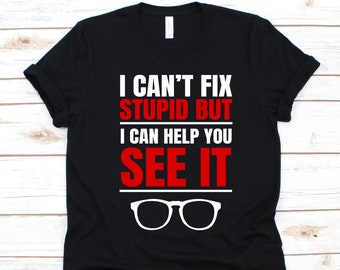 I Can't Fix Stupid But I Can Help You See It Shirt, Gift For Optometrists, Doctor Of Optometry, Eye Doctor, Optometry Shirt, Eyeglass Design