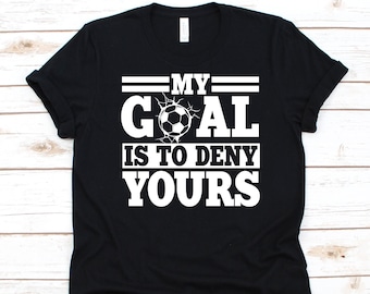 My Goal Is To Deny Yours Shirt, Fußballspieler Geschenk, Fussball Ball, Torwart Design, Fußball Torwart Shirt, Fußball Spiel, Torschützen Shirt