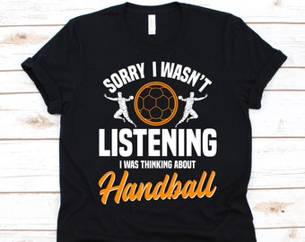 Sorry I Wasn't Listening I Was Thinking About Handball Shirt, Team Handball Design, Handball Liebhaber Geschenk, European Handball, Ball Sports Tee
