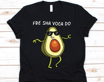 Fre Sha Voca Do Shirt , Guac, Guacamole, Avocado Lover Gift, Vegan T Shirt, Avocado Gift, Funny Avocado Shirt, Keto Diet