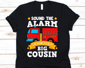 Sound The Alarm I'm Going To Be A Big Cousin Shirt ,  Firefighter Shirt, Firefighter Gift, Big Cousin Shirt, Big Cousin