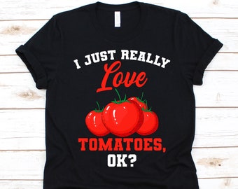 I Just Really Love Tomatoes Ok Shirt, Tomato Plant, Tomato Design, Cherry Tomato, Vegetable Eater, Solanum Lycopersicum, Tomato Lovers Gift