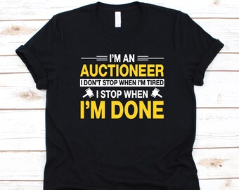 I'm An Auctioneer I Don't Stop When I'm Tired Shirt, Gift For Auctioneers, Auction Lovers, Dealer Shirt, Gavel Design, Salesperson Graphic