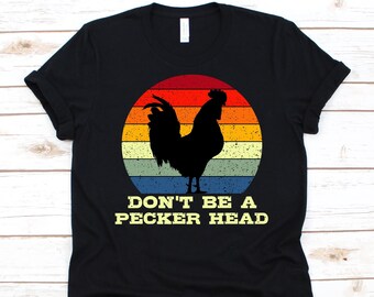 Dont Be A Pecker Funny T Shirt For Chicken Lovers Dont Be A Pecker Funny T Shirt For Chicken Lovers