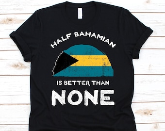 Half Bahamian Is Better Than None Shirt, Flag Of The Bahamas, Commonwealth of The Bahamas, Dual Citizenship Design, Dual Nationality Shirt