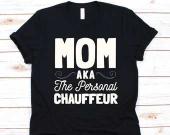 Mom AKA The Personal Chauffeur Shirt, Gift For Chauffeurs, Luxury Car Driver, Limousine Driver, Gift For Moms, Mother's Day, Chauffeur Mom