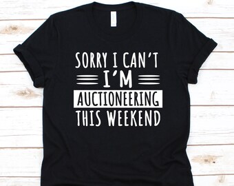 Sorry I Can't I'm Auctioneering This Weekend Shirt, Gift For Auctioneers, Auction Lover, Dealer Shirt, Bidding Design, Salesperson Graphic