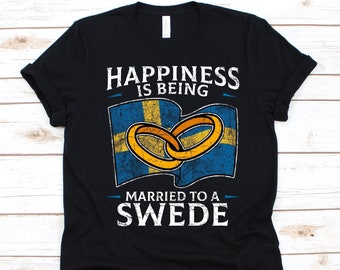 Happiness Is Being Married To A Swede Shirt, Swedish Nationality Gift, Sweden's Flag, Wedding Ring, Marriage, Married Life, Wife, Husband