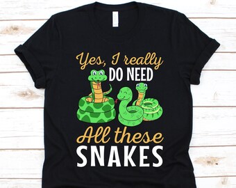 Yes I Really Do Need All These Snakes Shirt, Snake Lover Shirt For Men And Women, Snake Lovers Gift, Snake Herpetology Shirt, Pet Viper
