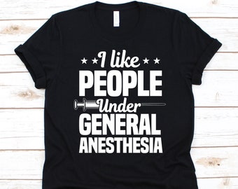 I Like People Under General Anesthesia Shirt, Gift For Anesthesiologist, Anesthesiologist, Anesthesiology, Anaesthesiology Gift, Surgery