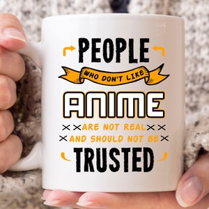 Las personas que no les gusta anime nunca deben ser taza de confianza, taza de café japonés para los amantes del anime, lindo regalo de dibujos animados Kawaii, ver taza de anime