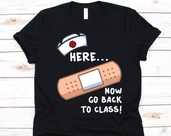 Here Now Go Back To Class Shirt, School Nurse Gift, Medical Professional, Health Care Attendant, Registered Nurses, Licensed Practical Nurse
