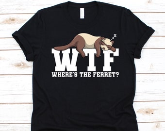 WTF Where's The Ferret Shirt, Funny Ferret Design, Ferret Owner, Mustelidae, Gift For Ferret Lover, Mustela Furo, Ferret Pet, Ferret Graphic