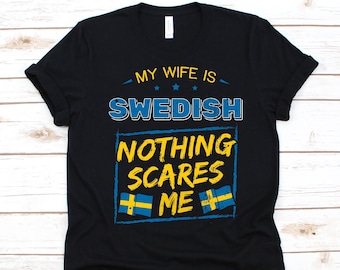 My Wife Is Swedish Nothing Scares Me Shirt, Flag Of Sweden Design, Anniversary Gift For Husband, Funny Marriage Shirt, Swedish Wife T-Shirt