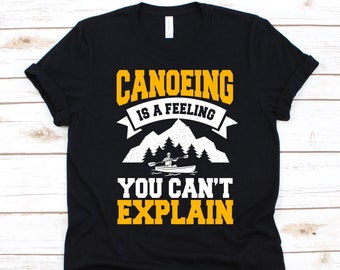 Canoeing Is A Feeling You Can't Explain Shirt, Canoeing Design For Men And Women, Canoe Lover, Paddling, Watercraft, Canoe Race, Canoeist