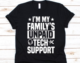 I'm My Family's Unpaid Tech Support Shirt, Tech Support, Gift For Technical Support, IT Support, Technical Assistance, Customer Service