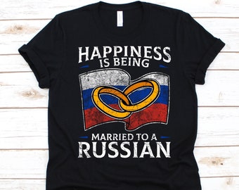 Happiness Is Being Married To A Russian Shirt, Gift For A Russian Wife Or Husband, Flag Of Russia, Wedding Ring, Marriage, Anniversary Gift