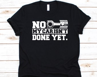 No, mi auto aún no está hecho Camisa, camisa mecánica, regalo para amantes de los autos, diseño mecánico de automóviles, mecánico de automóviles, técnico gráfico, camisa grease monkey