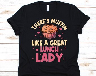 May include: Black t-shirt with a graphic design featuring a muffin and the text "There's Muffin Like a Great Lunch Lady." The design includes a muffin illustration and pink hearts.