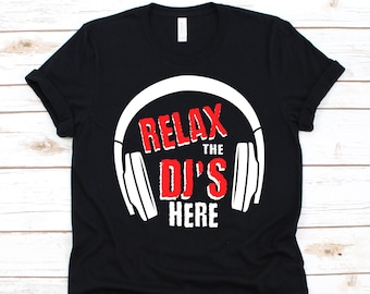 Relax The DJ's Here Shirt, Disc Jockey Gift, Mobile Disc Jockey, Audio Mixers, Turntablists Shirt, DJ Controller, Club DJ, Headphone Design