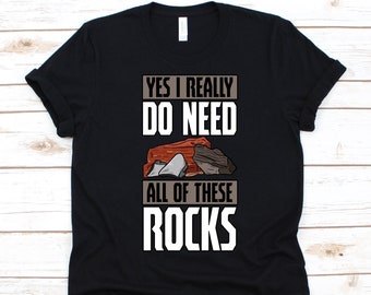 Yes I Really Do Need All Of These Rocks Shirt, Geologist Shirt, Geology Scientist, Rock Lovers, Geophysics Geology Gift, Rock Collector